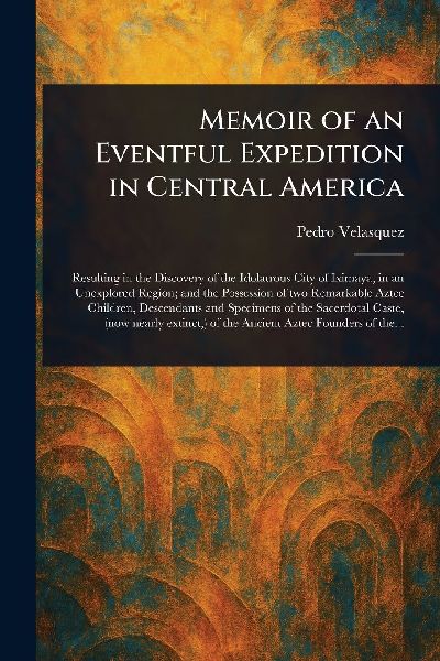Memoir of an Eventful Expedition in Central America