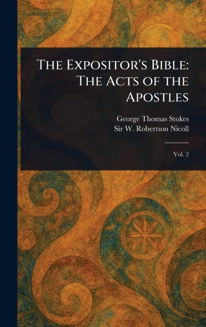 The Expositors Bible: The Acts of the Apostles