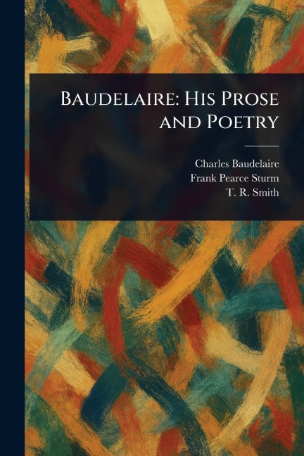 Baudelaire: His Prose and Poetry