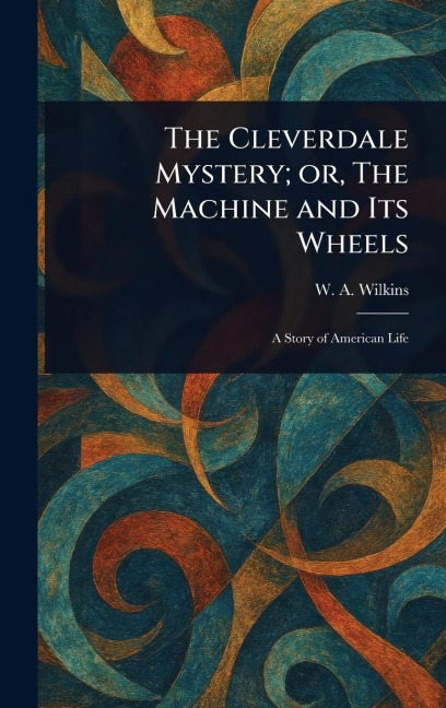 The Cleverdale Mystery; or, The Machine and Its Wheels