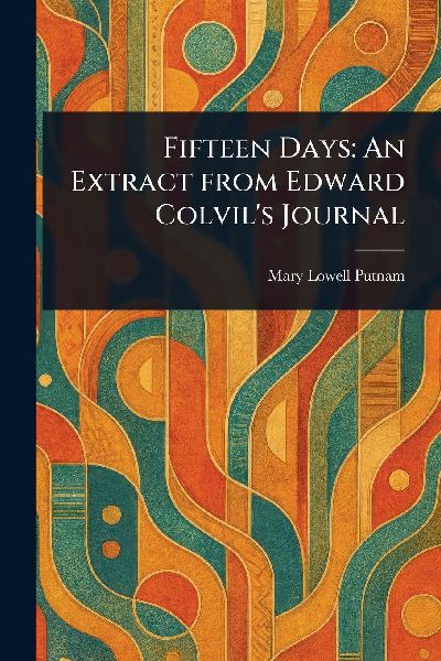 Fifteen Days: An Extract From Edward Colvils Journal