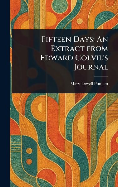 Fifteen Days: An Extract From Edward Colvil's Journal