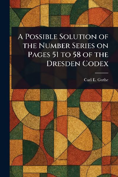 A Possible Solution of the Number Series on Pages 51 to 58 of the Dresden Codex