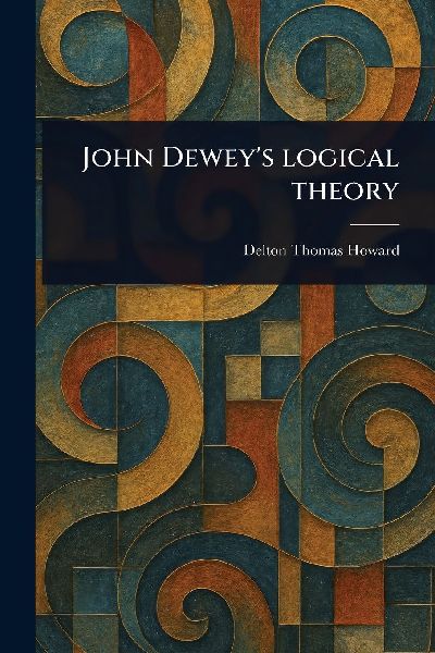 John Deweys Logical Theory