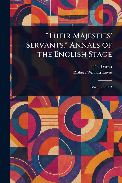 Their Majesties Servants. Annals of the English Stage