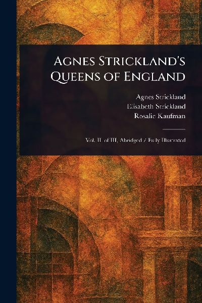 Agnes Stricklands Queens of England