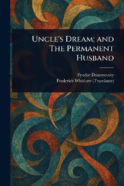 Uncles Dream; and The Permanent Husband