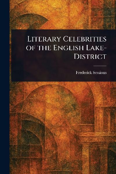 Literary Celebrities of the English Lake-District
