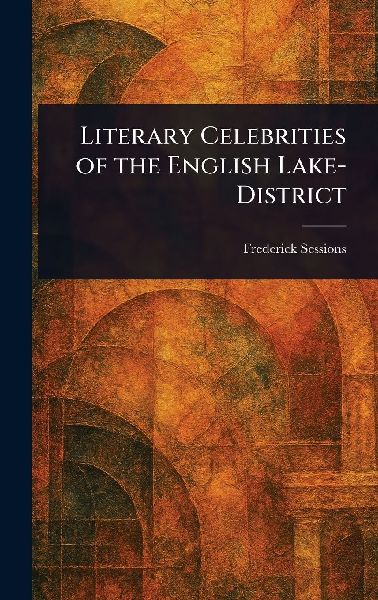 Literary Celebrities of the English Lake-District
