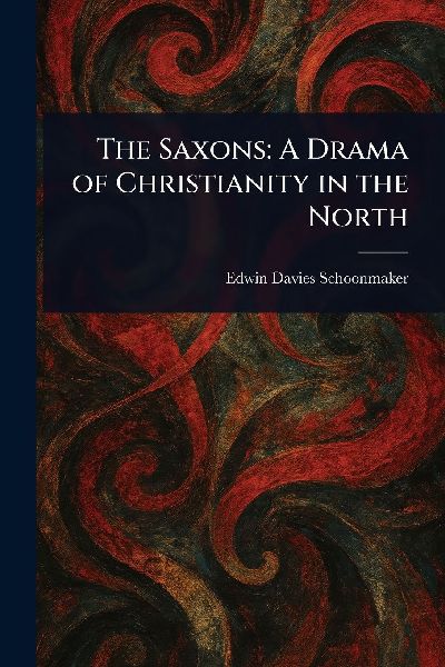 The Saxons: A Drama of Christianity in the North
