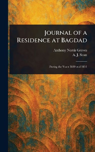Journal of a Residence at Bagdad