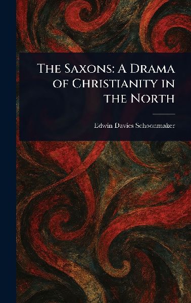 The Saxons: A Drama of Christianity in the North