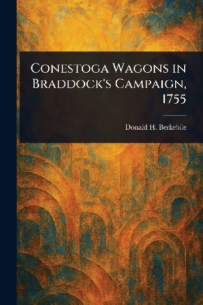Conestoga Wagons in Braddocks Campaign, 1755