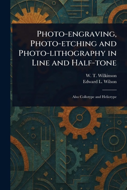 Photo-engraving, Photo-etching and Photo-lithography in Line and Half-tone