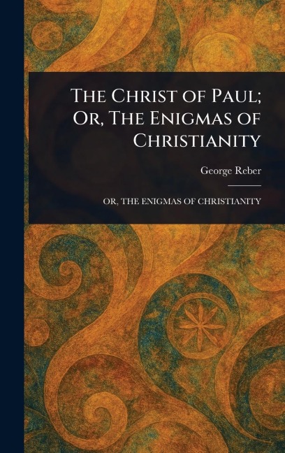The Christ of Paul; Or, The Enigmas of Christianity