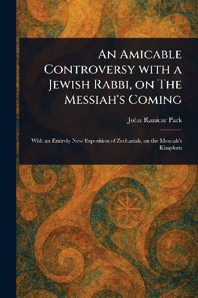 An Amicable Controversy With a Jewish Rabbi, on The Messiah's Coming