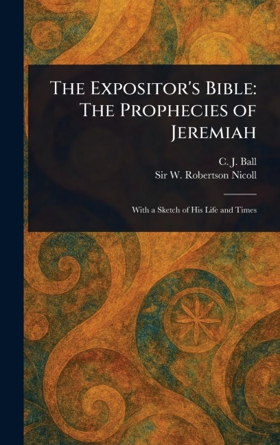 The Expositors Bible: The Prophecies of Jeremiah