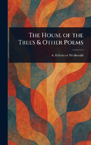 The House of the Trees & Other Poems