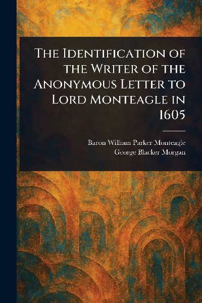 The Identification of the Writer of the Anonymous Letter to Lord Monteagle in 1605