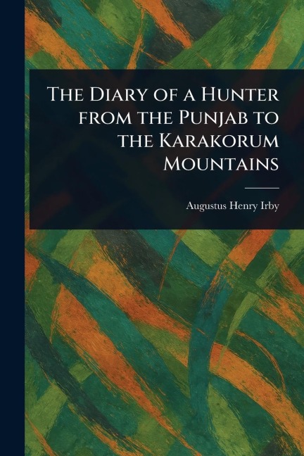 The Diary of a Hunter From the Punjab to the Karakorum Mountains