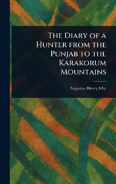 The Diary of a Hunter From the Punjab to the Karakorum Mountains