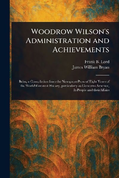 Woodrow Wilson's Administration and Achievements