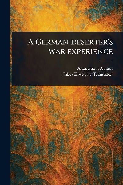A German Deserters War Experience