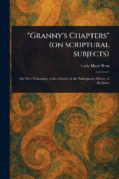 Grannys Chapters (on Scriptural Subjects)
