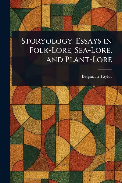 Storyology: Essays in Folk-Lore, Sea-Lore, and Plant-Lore
