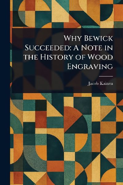 Why Bewick Succeeded: A Note in the History of Wood Engraving