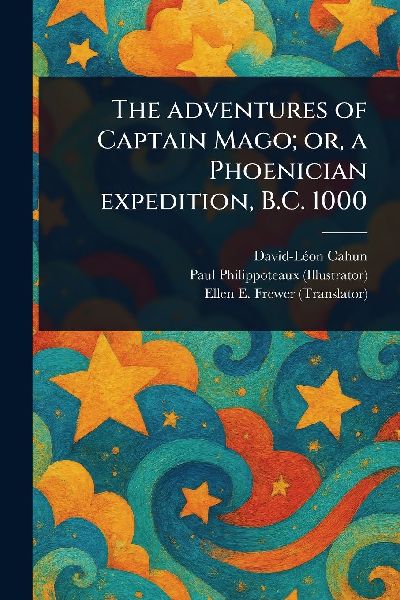 The Adventures of Captain Mago; or, a Phoenician Expedition, B.C. 1000