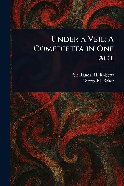Under a Veil: A Comedietta in One Act
