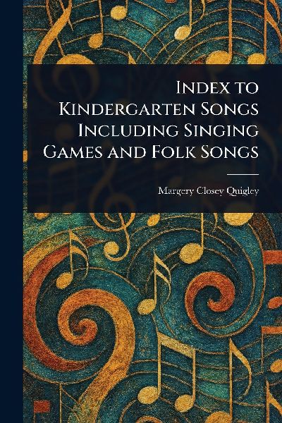 Index to Kindergarten Songs Including Singing Games and Folk Songs