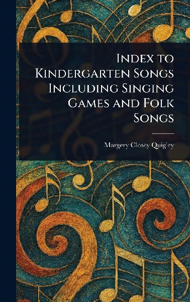 Index to Kindergarten Songs Including Singing Games and Folk Songs