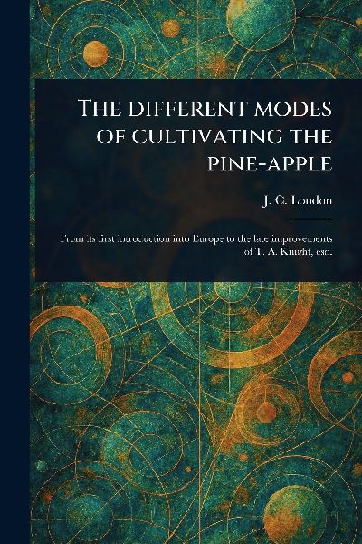 The Different Modes of Cultivating the Pine-apple