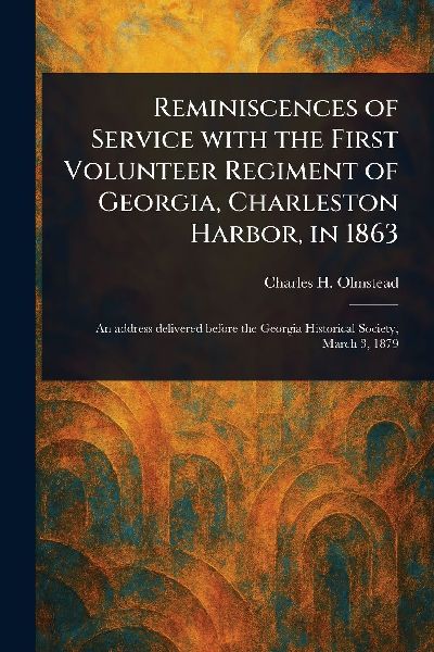 Reminiscences of Service With the First Volunteer Regiment of Georgia, Charleston Harbor, in 1863