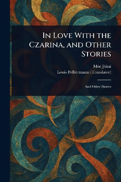 In Love With the Czarina, and Other Stories