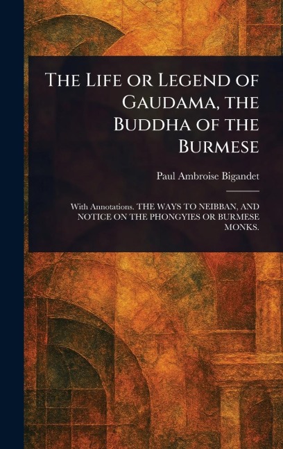The Life or Legend of Gaudama, the Buddha of the Burmese