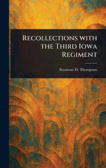 Recollections With the Third Iowa Regiment