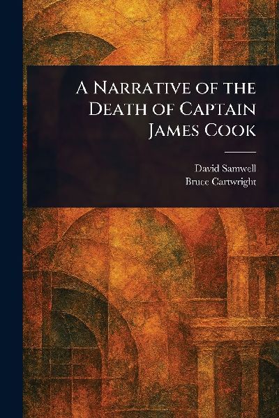 A Narrative of the Death of Captain James Cook