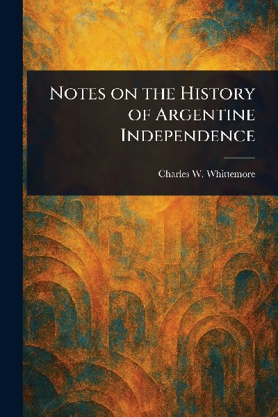 Notes on the History of Argentine Independence
