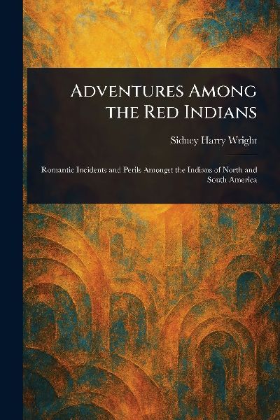 Adventures Among the Red Indians