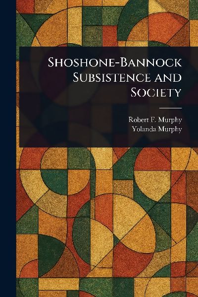 Shoshone-Bannock Subsistence and Society