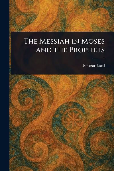 The Messiah in Moses and the Prophets