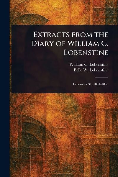Extracts From the Diary of William C. Lobenstine