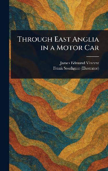 Through East Anglia in a Motor Car