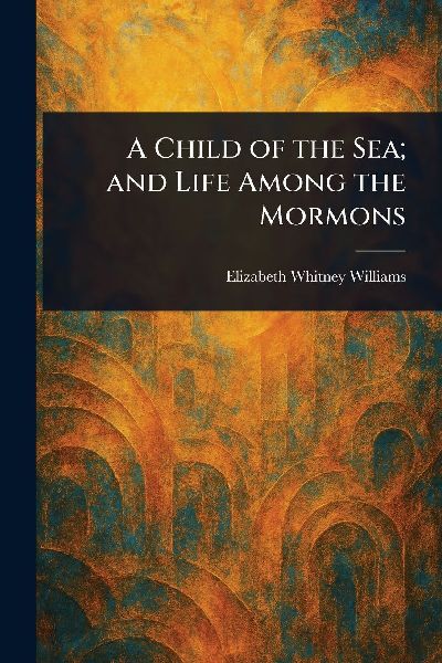 A Child of the Sea; and Life Among the Mormons