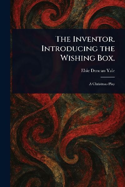 The Inventor. Introducing the Wishing Box.