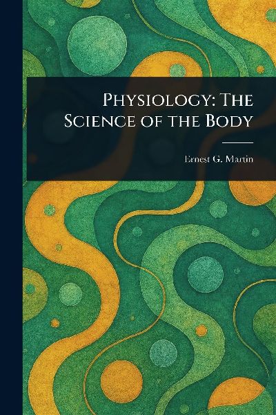 Physiology: The Science of the Body