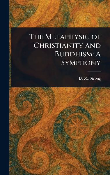 The Metaphysic of Christianity and Buddhism: A Symphony